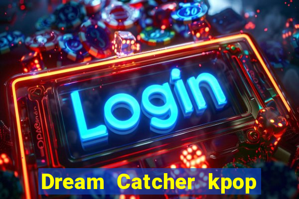 Dream Catcher kpop dreamcatcher kpop lightstick